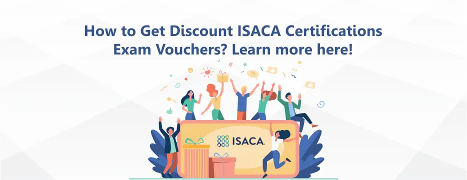 How to Get Discount ISACA Certifications Exam Vouchers? Learn more here! 